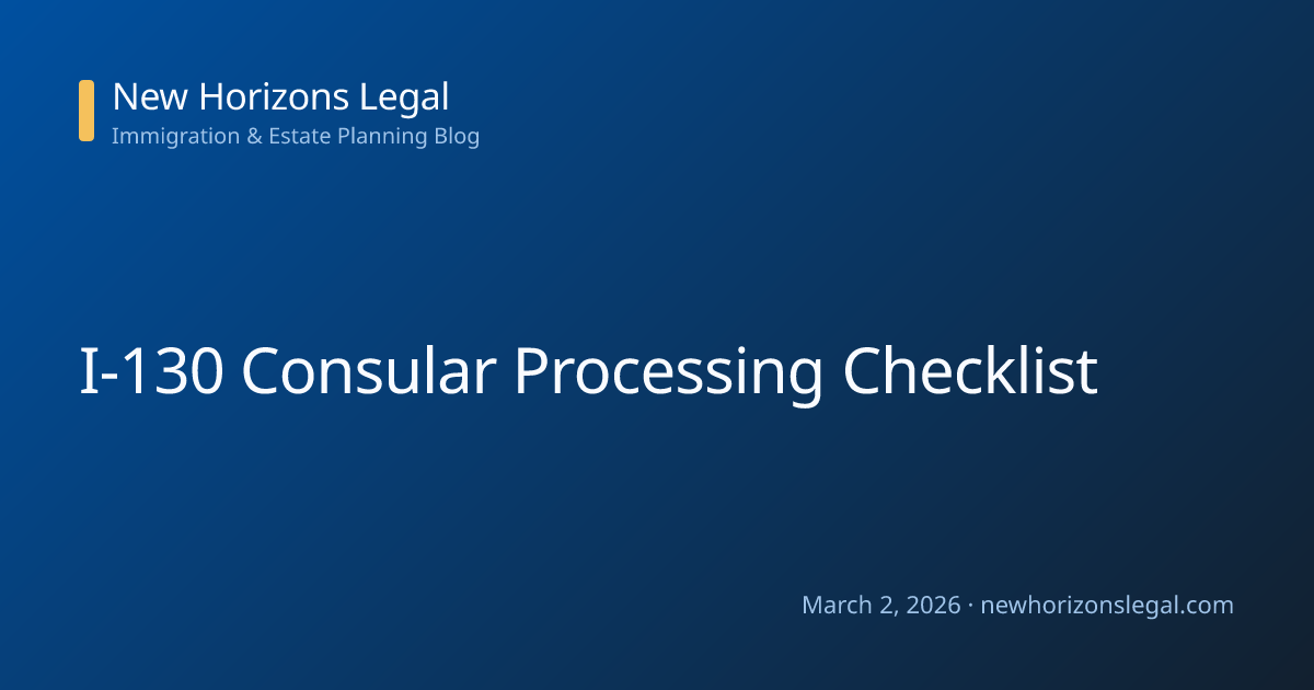I-130 Consular Processing Checklist | New Horizons Legal